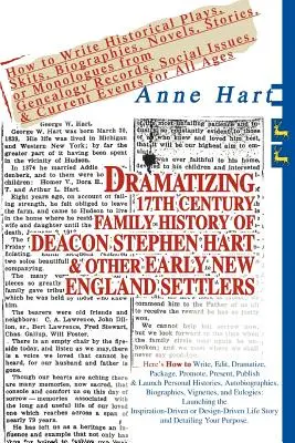Dramatizing 17th Century Family History of Deacon Stephen Hart & Other Early New England Settlers: How to Write Historical Plays, Skits, Biographies,