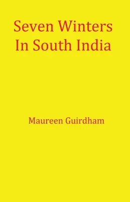 Șapte ierni în sudul Indiei - Seven Winters In South India