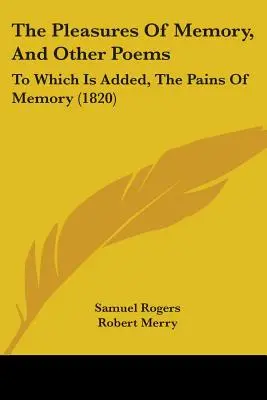 The Pleasures Of Memory, And Other Poems: To Which Is Added, The Pains Of Memory (1820)