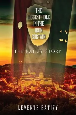 Cea mai mare gaură din Cortina de Fier: Povestea lui Batizy - The Biggest Hole in the Iron Curtain: The Batizy Story