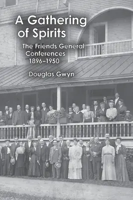 A Gathering of Spirits: Conferințele Generale ale Prietenilor 1896-1950 - A Gathering of Spirits: The Friends General Conferences 1896-1950