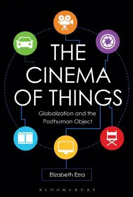 Cinemaul lucrurilor: Globalizarea și obiectul postuman - The Cinema of Things: Globalization and the Posthuman Object