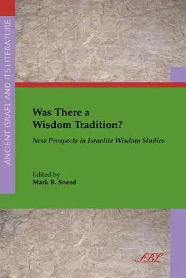 A existat o tradiție a înțelepciunii? Noi perspective în studiul înțelepciunii israelite - Was There a Wisdom Tradition? New Prospects in Israelite Wisdom Studies