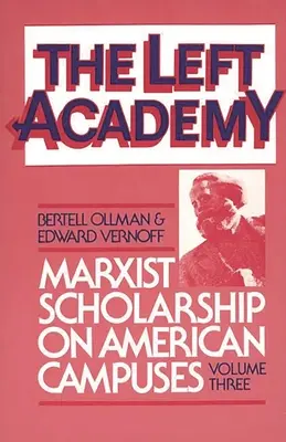 The Left Academy: Marxist Scholarship on American Campuses; volumul trei - The Left Academy: Marxist Scholarship on American Campuses; Volume Three