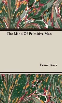 Mintea omului primitiv - The Mind Of Primitive Man