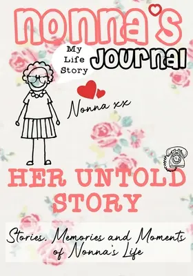 Nonna's Journal - Povestea ei nespusă: Povești, amintiri și momente din viața nonnei: Un jurnal de memorie ghidat - Nonna's Journal - Her Untold Story: Stories, Memories and Moments of Nonna's Life: A Guided Memory Journal