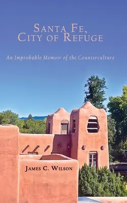 Santa Fe, oraș de refugiu: O memorie improbabilă a contra-culturii - Santa Fe, City of Refuge: An Improbable Memoir of the Counterculture