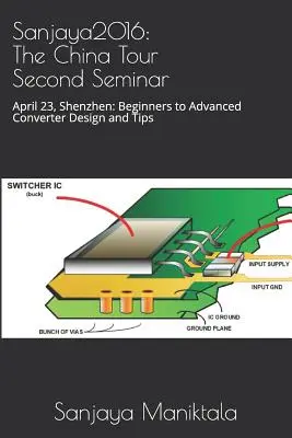 Sanjaya2016: Turul Chinei Al doilea seminar: 23 aprilie, Shenzhen: Proiectarea convertoarelor de la începători la avansați și sfaturi - Sanjaya2016: The China Tour Second Seminar: April 23, Shenzhen: Beginners to Advanced Converter Design and Tips
