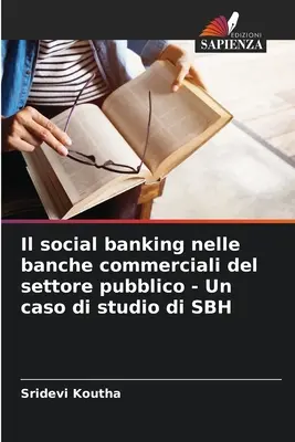 Il social banking nelle banche commerciale del settore pubblico - Un caso di studio di SBH - Il social banking nelle banche commerciali del settore pubblico - Un caso di studio di SBH