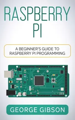 Raspberry Pi: Ghidul începătorului pentru programarea Raspberry Pi - Raspberry Pi: A Beginner's Guide to Raspberry Pi Programming