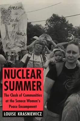 Vara nucleară: Ciocnirea comunităților la tabăra de pace a femeilor din Seneca - Nuclear Summer: The Clash of Communities at the Seneca Women's Peace Encampment