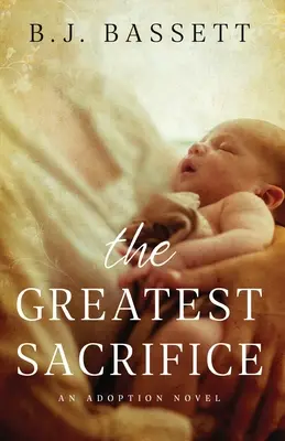 Cel mai mare sacrificiu: Un roman despre adopție - The Greatest Sacrifice: An Adoption Novel