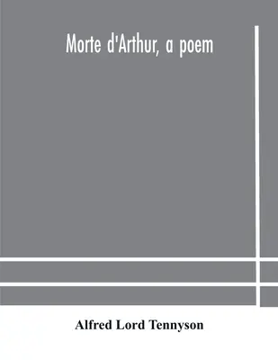 Morte d'Arthur, un poem - Morte d'Arthur, a poem