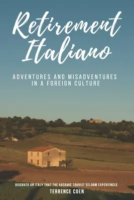 Retirement Italiano: Aventuri și inadvertențe într-o cultură străină - Retirement Italiano: Adventures and Misadventures in a Foreign Culture