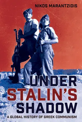 Sub umbra lui Stalin: O istorie globală a comunismului grec - Under Stalin's Shadow: A Global History of Greek Communism