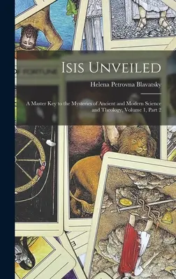 Isis dezvăluită: O cheie principală pentru misterele științei și teologiei antice și moderne, volumul 1, partea 2 - Isis Unveiled: A Master Key to the Mysteries of Ancient and Modern Science and Theology, Volume 1, part 2