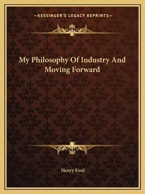 Filosofia mea despre industrie și mersul înainte - My Philosophy Of Industry And Moving Forward