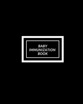 Baby Immunization Book: Child's Medical History To do Book, Baby 's Health keepsake Register & Information Record Log, Treatment Activities Tr