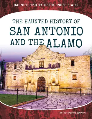 Istoria bântuită a orașului San Antonio și a orașului Alamo - Haunted History of San Antonio and the Alamo