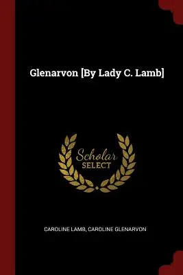 Glenarvon [de Lady C. Lamb] - Glenarvon [By Lady C. Lamb]