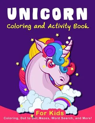 Unicorn Carte de activități de colorat pentru copii: Colorare, punct la punct, labirinturi, căutare de cuvinte, AMD Mai mult! - Unicorn Coloring Activity Book for Kids: Coloring, Dot to Dot, Mazes, Word Search, AMD More!
