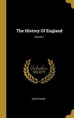 Istoria Angliei; Volumul 1 - The History Of England; Volume 1