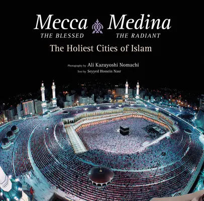 Mecca cea binecuvântată, Medina cea strălucitoare (ediție de export): Cele mai sfinte orașe ale islamului - Mecca the Blessed, Medina the Radiant (Export Edition): The Holiest Cities of Islam
