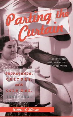Despărțirea cortinei: Propaganda, cultura și războiul rece, 1945-1961 - Parting the Curtain: Propaganda, Culture, and the Cold War, 1945-1961