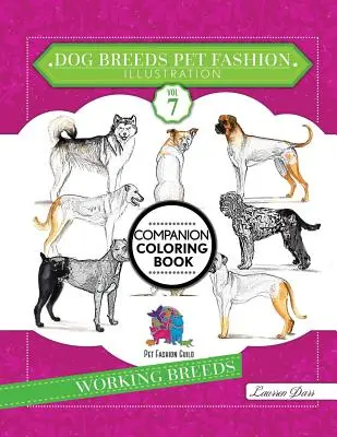 Rase de câini Pet Fashion Illustration Encyclopedia Coloring Companion Book: Volumul 7 Rase de lucru - Dog Breeds Pet Fashion Illustration Encyclopedia Coloring Companion Book: Volume 7 Working Breeds