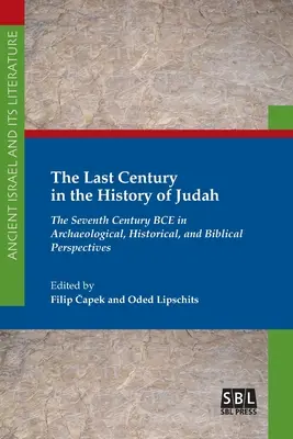 Ultimul secol în istoria lui Iuda: Secolul al șaptelea î.Hr. în perspective arheologice, istorice și biblice - The Last Century in the History of Judah: The Seventh Century BCE in Archaeological, Historical, and Biblical Perspectives