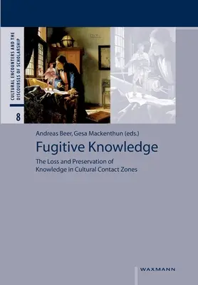 Cunoștințe fugitive: Pierderea și conservarea cunoștințelor în zonele de contact cultural - Fugitive Knowledge: The Loss and Preservation of Knowledge in Cultural Contact Zones