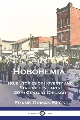 Hobohemia: Povești adevărate despre sărăcie și luptă în Chicago la începutul secolului XX - Hobohemia: True Stories of Poverty and Struggle in early 20th Century Chicago