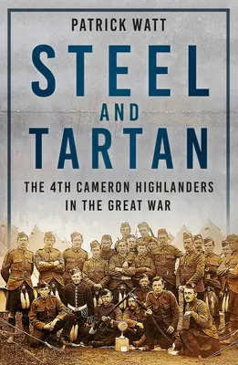 Steel and Tartan - Al 4-lea Cameron Highlanders în Marele Război - Steel and Tartan - The 4th Cameron Highlanders in the Great War