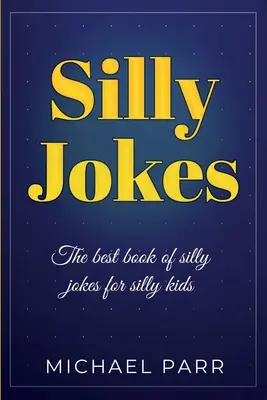Silly Jokes: Cea mai mare carte de glume prostești pentru copii prostuți - Silly Jokes: The best book of silly jokes for silly kids