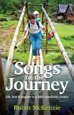Songs on the Journey (Cântece de călătorie): Viață, dragoste și râs într-un proiect de traducere a Bibliei - Songs on the Journey: Life, love and laughter in a Bible translation project