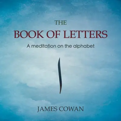 Cartea literelor: O meditație asupra alfabetului - The Book of Letters: A meditation on the alphabet