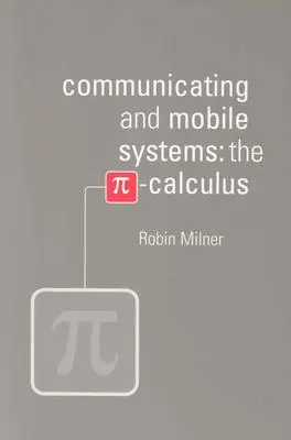 Sisteme de comunicație și mobile: Calculul Pi - Communicating and Mobile Systems: The Pi Calculus