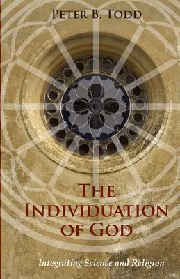 Individuarea lui Dumnezeu: Integrarea științei și a religiei - The Individuation of God: Integrating Science and Religion