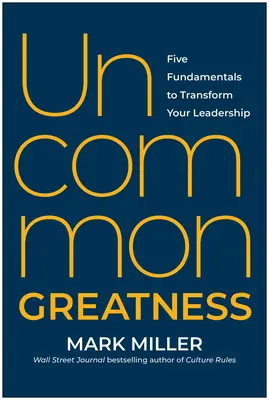 Măreția ieșită din comun: Cinci fundamente pentru a vă transforma leadership-ul - Uncommon Greatness: Five Fundamentals to Transform Your Leadership