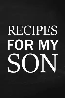 Rețete pentru fiul meu: Caiet de jurnal cu linie albă pentru adulți, scrieți în meniul delicios al mamei, jurnal de rețete pentru mama alimentară, caiet de rețete de familie - Recipes for My Son: Adult Blank Lined Diary Notebook, Write in Mother's Delicious Menu, Food Mom Recipes Journal, Family Recipe Notebook