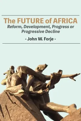 Viitorul Africii: Reformă, dezvoltare, progres sau declin progresiv - The Future of Africa: Reform, Development, Progress or Progressive Decline
