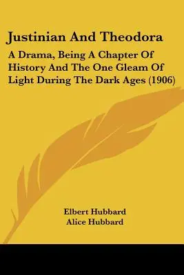 Justinian și Teodora: A Drama, Being A Chapter Of History And The One Gleam Of Light During The Dark Ages (1906) - Justinian And Theodora: A Drama, Being A Chapter Of History And The One Gleam Of Light During The Dark Ages (1906)