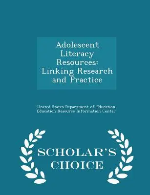 Adolescent Literacy Resources: Legătura dintre cercetare și practică - Ediția Scholar's Choice - Adolescent Literacy Resources: Linking Research and Practice - Scholar's Choice Edition