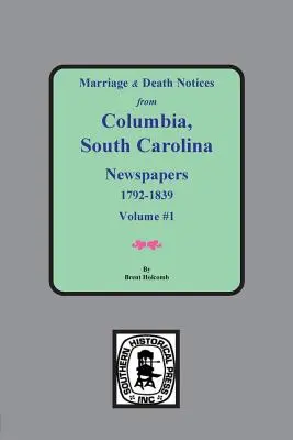 Anunțuri de căsătorie și deces din ziarele din Columbia, Carolina de Sud, 1792-1839 - Marriage & Death Notices from Columbia, South Carolina Newspapers, 1792-1839