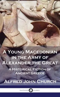 Un tânăr macedonean în armata lui Alexandru cel Mare: O ficțiune istorică a Greciei antice - A Young Macedonian in the Army of Alexander the Great: A Historical Fiction of Ancient Greece