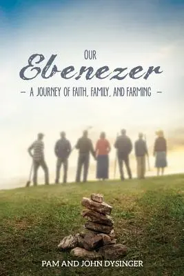Ebenezerul nostru: O călătorie a credinței, familiei și agriculturii - Our Ebenezer: A Journey of Faith, Family, and Farming