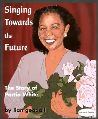 Singing Towards the Future: Povestea lui Portia White - Singing Towards the Future: The Story of Portia White
