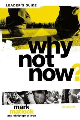 De ce nu acum? Ghidul conducătorului studiului biblic: Nu trebuie să te maturizezi” pentru a-L urma pe Isus” - Why Not Now? Bible Study Leader's Guide: You Don't Have to Grow Up