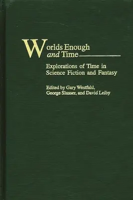 Worlds Enough and Time: Explorări ale timpului în science fiction și fantasy - Worlds Enough and Time: Explorations of Time in Science Fiction and Fantasy