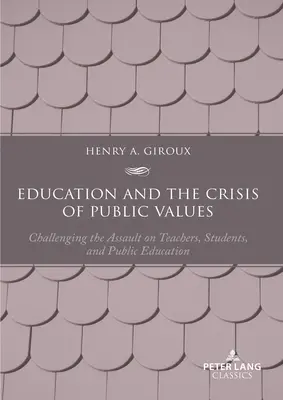 Educația și criza valorilor publice: Contestarea asaltului asupra profesorilor, studenților și educației publice - ediția a doua - Education and the Crisis of Public Values: Challenging the Assault on Teachers, Students, and Public Education - Second edition